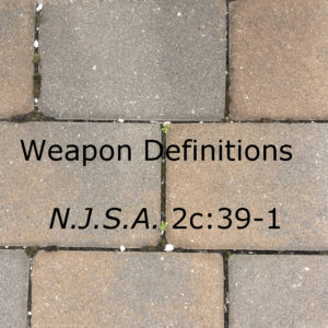 Weapon Definitions, N.J.S.A. 2c:39-1, Atlantic County, Bergen County, Burlington County, Camden County, Cape May County, Cumberland County, Essex County, Gloucester County, Hudson County, Hunterdon County, Mercer County, Middlesex County, Monmouth County, Morris County, Ocean County, Passaic County, Salem County, Somerset County, Sussex County, Union County, Warren County, criminal defense, drunk driving, traffic ticket, juvenile, attorney, lawyer, trial attorney, trial lawyer